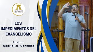 Los Impedimentos Del Evangelismo  Pastor Gabriel Jr Gonzalez  7172024  AltoRefugioDeAnahiem [upl. by Blaine]