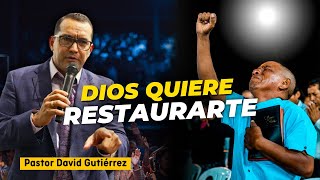 Dios quiere Restaurarte  Pastor David Gutiérrez [upl. by Acinoj]