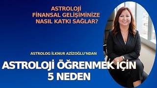 Astroloji Öğrenmek İçin 5 Neden I Astroloji Finansal Gelişiminize Nasıl Katkı Sağlar [upl. by Yrelav]