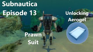 Subnautica Episode 13 Getting Aerogel amp Prawn Suit [upl. by Letti]