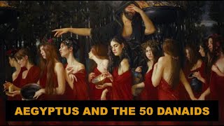 King Aegyptus and the story of the 50 Danaids [upl. by Marolda978]