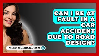 Can I Be At Fault in a Car Accident Due to Road Design  InsuranceGuide360com [upl. by Astrea]