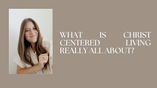 25 What is Christ Centered Living Really All About [upl. by Hackett644]