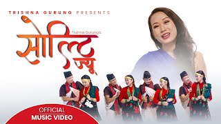 Solti Jiu  सोल्टी ज्यु   Trishna Gurung  Official Video [upl. by Lesna]