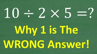 10 divided by 2 times 5  The Answer is NOT 1  WHY Basic Math [upl. by Aokek]