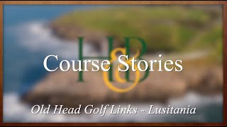 Old Head Golf Links and the Lusitania  Course Stories [upl. by Artemed]