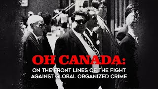 Oh Canada On the Front Lines of the Fight Against Global Organized Crime [upl. by Edmonda]