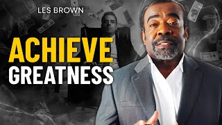 ACHIEVE GREATNESS  Les Brown  Motivational Video [upl. by Aitnic892]