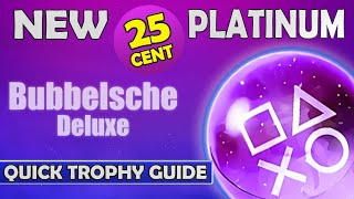 New 025 Platinum Game  Bubbelsche Deluxe Quick Trophy Guide [upl. by Meekyh]