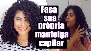 FAÃ‡A A MELHOR MANTEIGA CAPILAR EM CASA E ACABE COM O CABELO RESSECADO [upl. by Joli]