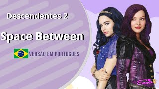 Descendentes 2  Space Between  Versão em Português   Cover PTBR 🇧🇷 [upl. by Llennol900]