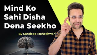 Mind Ko Sahi Disha Dena Seekho  By Sandeep Maheshwari  Hindi [upl. by Anneirda]