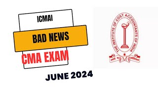 Bad News ICMAI Exam June 2024 Exams  Don’t skip [upl. by Nahgeem]