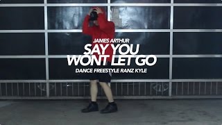 James Arthur  Say you wont let go Dance  Ranz Kyle [upl. by Brenan255]