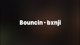 bouncin  bxnji [upl. by Ydnis]