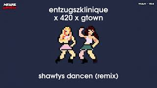 EntzugszKlinique amp 420 amp GTown  shawtys dancen Remix [upl. by Nabal]