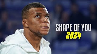 Kylian Mbappé ●quotSHAPE OF YOUquot Ed Sheeran● King Of Speed Skills 2024 [upl. by Lavro30]