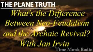 The Plane Truth  NeoFeudalism and the Archaic Revival w Jan Irvin  PTS 3069 [upl. by Neirual]