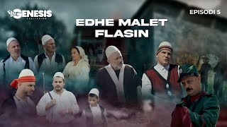 EDHE MALET FLASIN  Episodi 5 Histori Shqiptare [upl. by Ametaf]