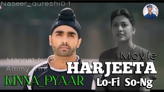 Kinna Yaar SlowedReverb Harjeeta Movie Lofi Song  Ammy Virk  Mannat Noor  Naseer Qureshi Lofi [upl. by Yrahca261]