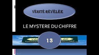 VÉRITÉ RÉVÉLÉEN5 LE MYSTÈRE DU NOMBRE TREIZE 13 [upl. by Sewole]