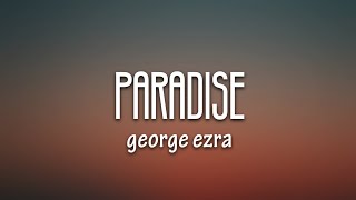 George Ezra  Paradise Lyrics [upl. by Nohpets]