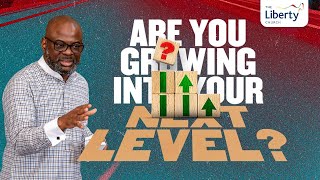 Are you Growing into Your Next Level with Dr Sola FolaAlade  The Liberty Church Global [upl. by Essirahs]