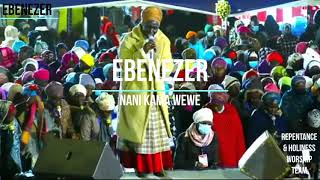 REPENTANCE amp HOLINESS WORSHIP TEAM  EBENEZER NANI KAMA WEWE [upl. by Melantha]