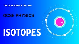 GCSE Physics Isotopes AQA OCR Edexcel [upl. by Anirehtac385]