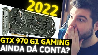 GTX 970 AINDA VALE A PENA EM 2022  PLACA DE 8 ANOS ATRÁS AINDA DÁ CONTA DE JOGOS ATUAIS [upl. by Nairim709]