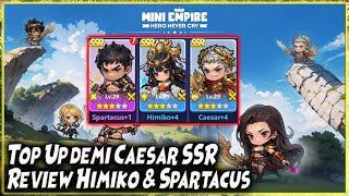 TOP UP Demi SSR CAESAR amp REVIEW HIMIKO  SPARTACUS 🔥 Mini Empire Hero Never Cry [upl. by Okika]