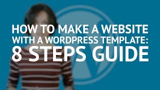 How to Make a Website with a WordPress Theme 8 Steps Guide [upl. by Soirtemed]