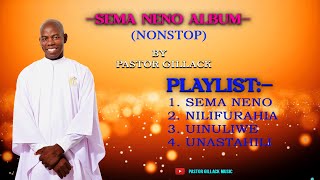 SEMA NENO ALBUM NONSTOP  BY PASTOR GILLACK OFFICIAL MUSIC AUDIO [upl. by Forlini69]