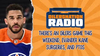 Theres an Oilers game this weekend Evander Kane surgeries and PTOs [upl. by Atikat]