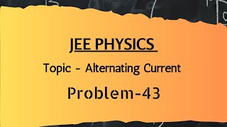 Problem43 JEE Physics question  Power in ac circuit   Alternating Current [upl. by Sivrahc268]