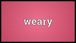 Weary Meaning [upl. by Neivad]