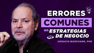 Errores comunes en estrategias de negocio  Horacio Marchand PhD [upl. by Asirehc83]