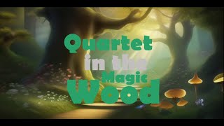 Quartet in the Magic Wood [upl. by Aronaele]