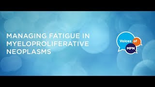 Managing Fatigue in Myeloproliferative Neoplasms [upl. by Luapnoj]