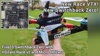 HDZero Race v2 VTX amp Five33 Switchback Zero  New standard for FPV racing in HD [upl. by Edelstein174]