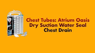 Chest Tubes The Atrium Oasis Dry Suction Water Seal Chest Drain System [upl. by Haididej369]