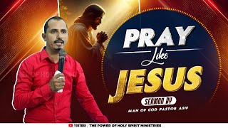 Pray Like Jesus  Sermon By Man of God Pastor Asif  ThePowerOfHolySpiritMinistries [upl. by Ule]