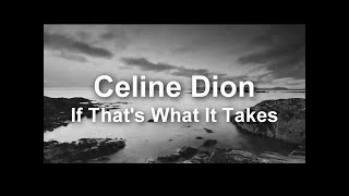 Celine Dion  If Thats What It Takes lyrics [upl. by Bumgardner616]