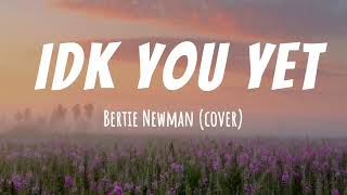 Alexander 23  IDK You Yet  Lyric Video Bertie Newman Cover [upl. by Nerred929]