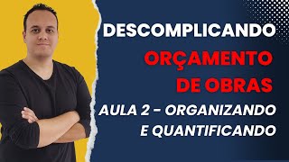 Aula 2  Descomplicando Orçamento de Obras  Organizando e quantificando [upl. by Egiarc]