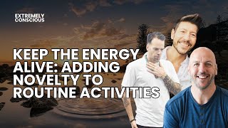 Keep the Energy Alive Adding Novelty to Routine Activities [upl. by Etnaud]