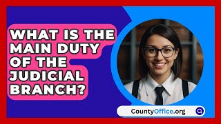 What Is the Main Duty of the Judicial Branch  CountyOfficeorg [upl. by Dorina]