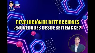 DEVOLUCIÓN DE DETRACCIONES ¿NOVEDADES DESDE SETIEMBRE  TRIBUTAFACIL [upl. by Bondon]