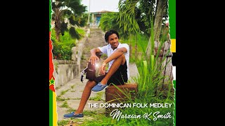 The Dominican Folk Medley  Marxian K Smith Official Music Video [upl. by Any974]