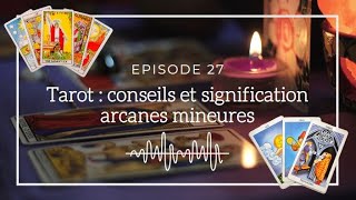 Ép 27  Tarot  conseils et signification des arcanes mineures [upl. by Fellner543]